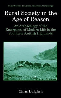 Rural Society the Age of Reason: An Archaeology Emergence Modern Life Southern Scottish Highlands