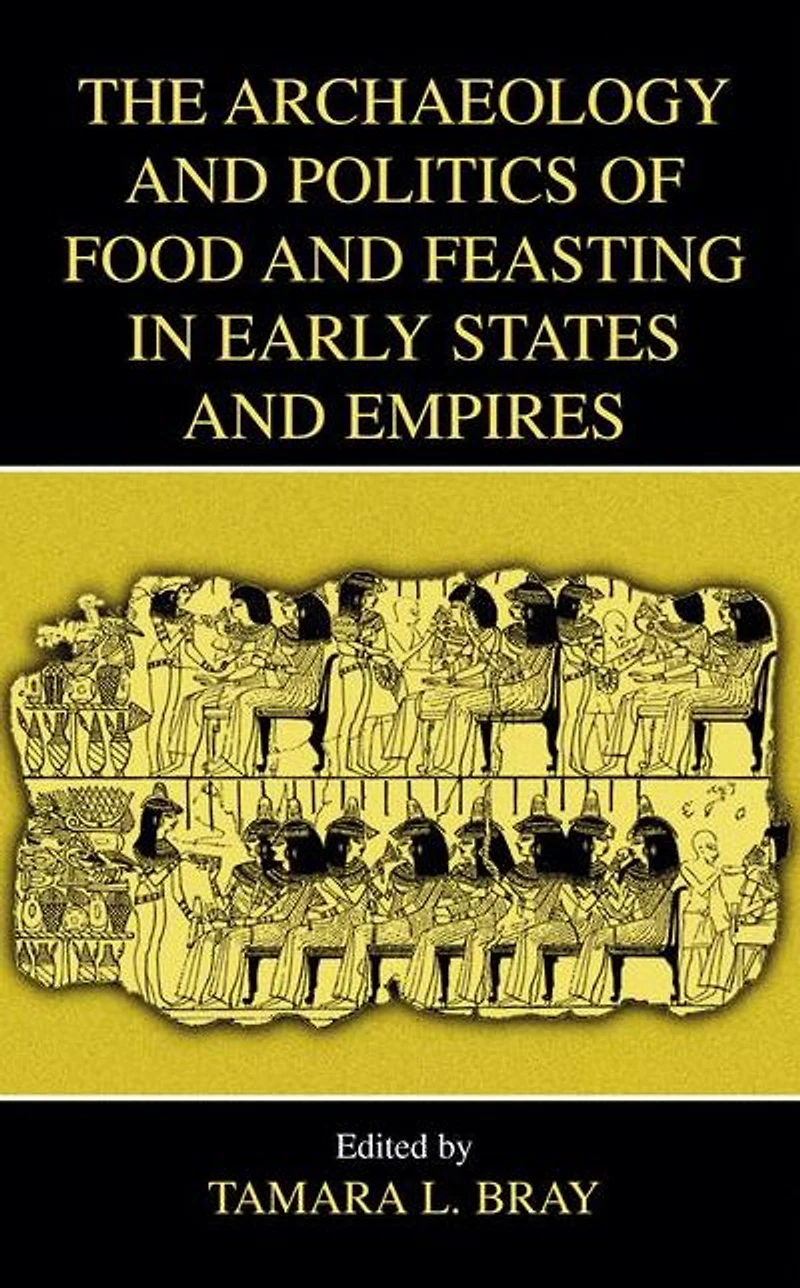 The Archaeology and Politics of Food Feasting Early States Empires
