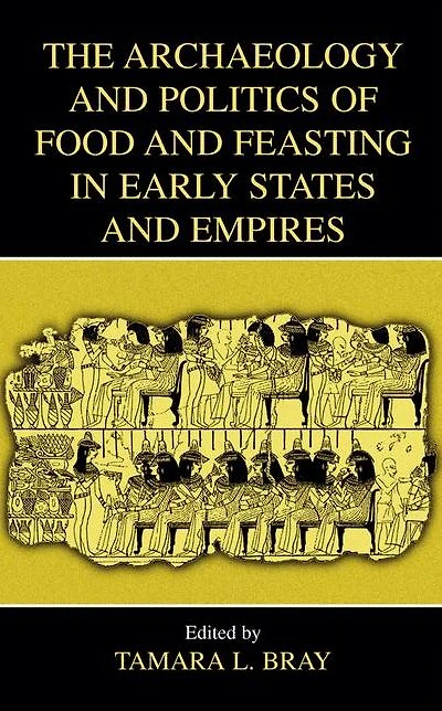 The Archaeology and Politics of Food Feasting Early States Empires