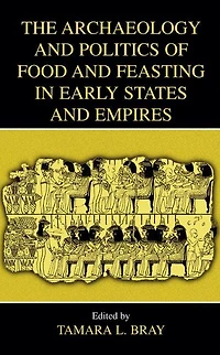 The Archaeology and Politics of Food Feasting Early States Empires