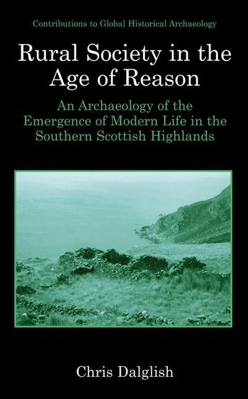 Rural Society the Age of Reason: An Archaeology Emergence Modern Life Southern Scottish Highlands