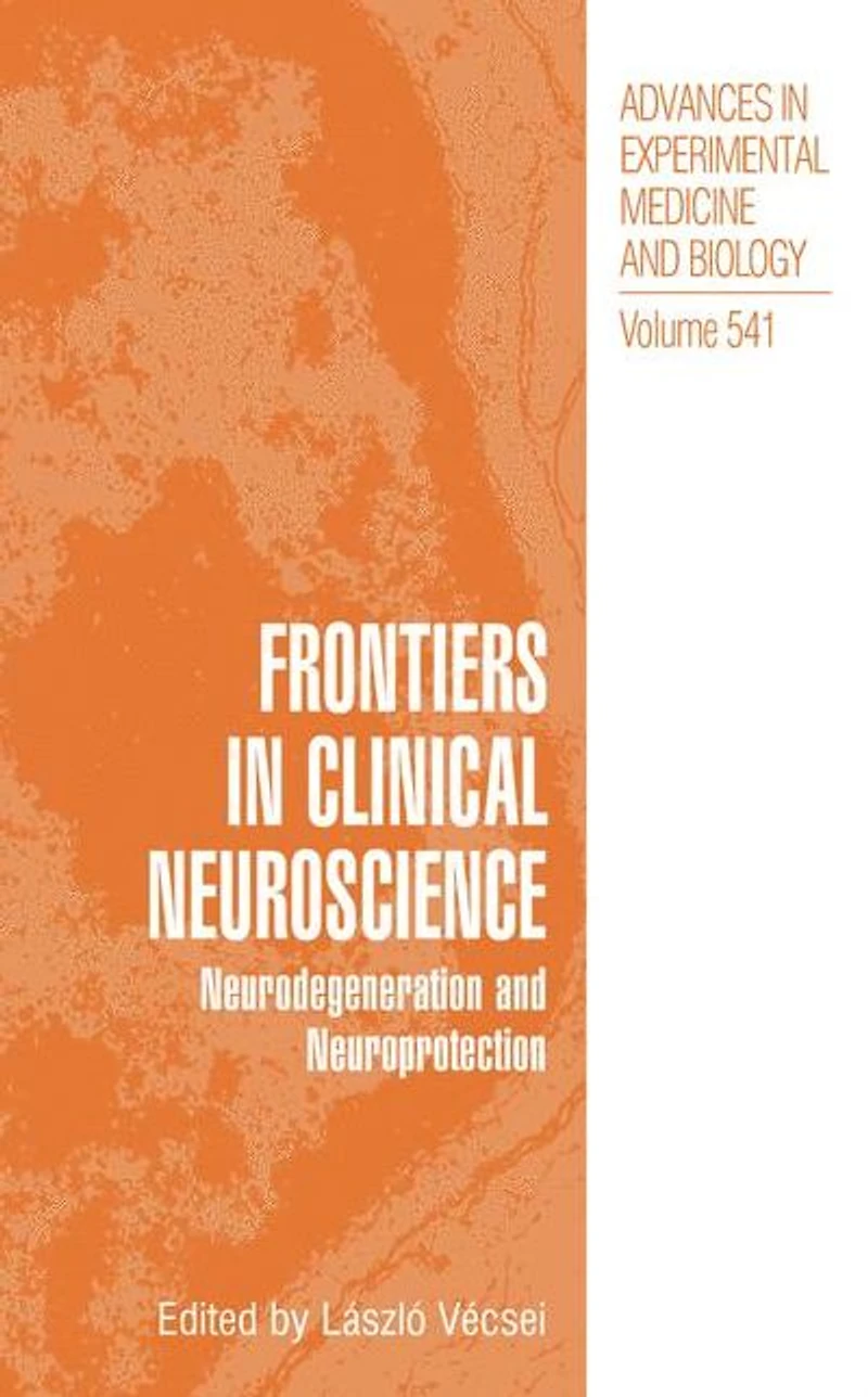 Frontiers Clinical Neuroscience: Neurodegeneration and Neuroprotection A Symposium Abel Lajtha's Honour