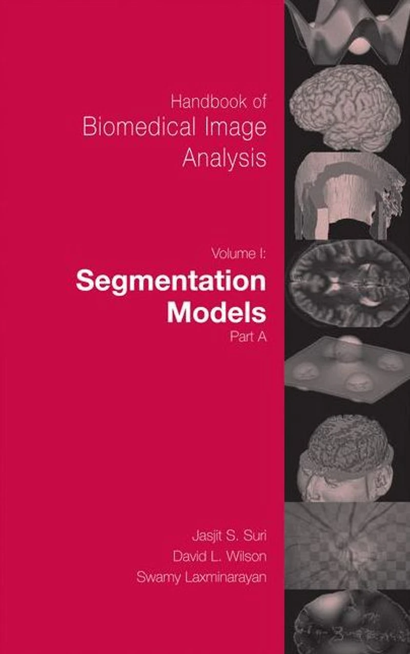 Handbook of Biomedical Image Analysis: Volume 1: Segmentation Models Part A