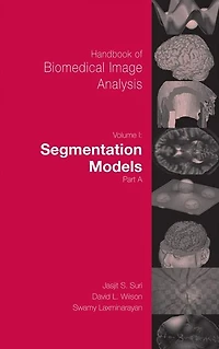 Handbook of Biomedical Image Analysis: Volume 1: Segmentation Models Part A