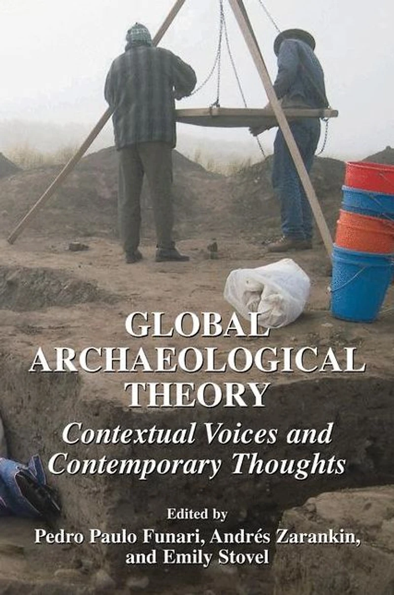 Global Archaeological Theory: Contextual Voices and Contemporary Thoughts
