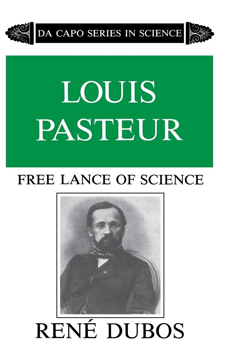 Louis Pasteur: Free Lance of Science