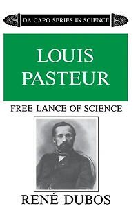 Louis Pasteur: Free Lance of Science