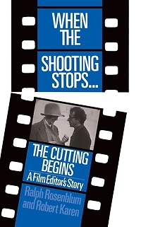 When The Shooting Stops ... Cutting Begins: A Film Editor's Story