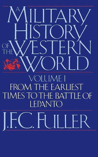 A Military History Of The Western World, Vol. I: From The Earliest Times To The Battle Of Lepanto