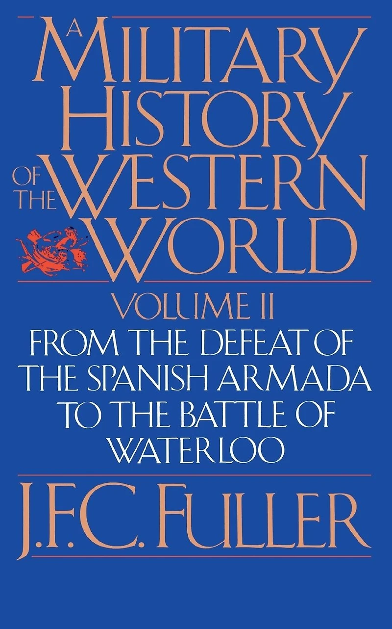 A Military History Of The Western World, Vol. II: From The Defeat Of The Spanish Armada To The Battle Of Waterloo