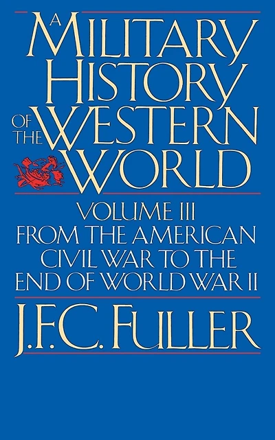 A Military History Of The Western World, Vol. III: From The American Civil War To The End Of World War II