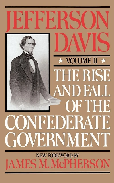 The Rise and Fall of the Confederate Government, Volume II