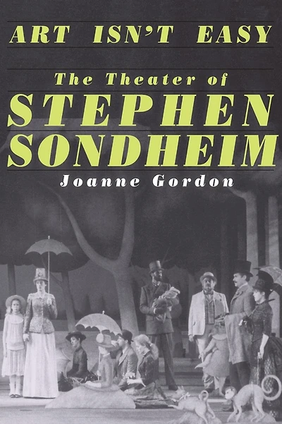 Art Isn't Easy: The Theater Of Stephen Sondheim