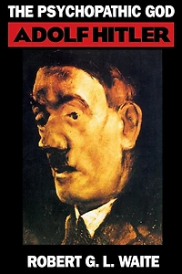 The Psychopathic God: Adolph Hitler