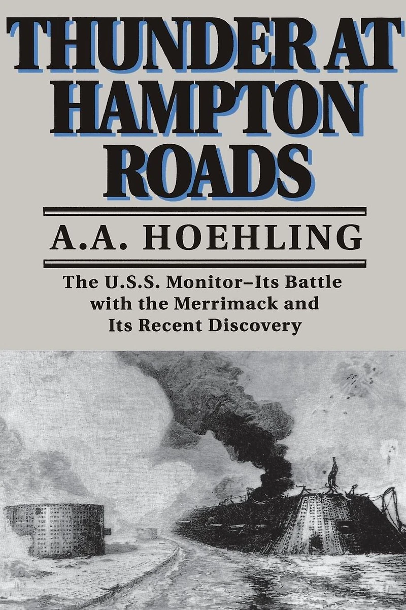 Thunder At Hampton Roads: The U.S.S. Monitor--Its Battle with the Merrimack and Its Recent Discovery