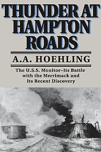 Thunder At Hampton Roads: The U.S.S. Monitor--Its Battle with the Merrimack and Its Recent Discovery