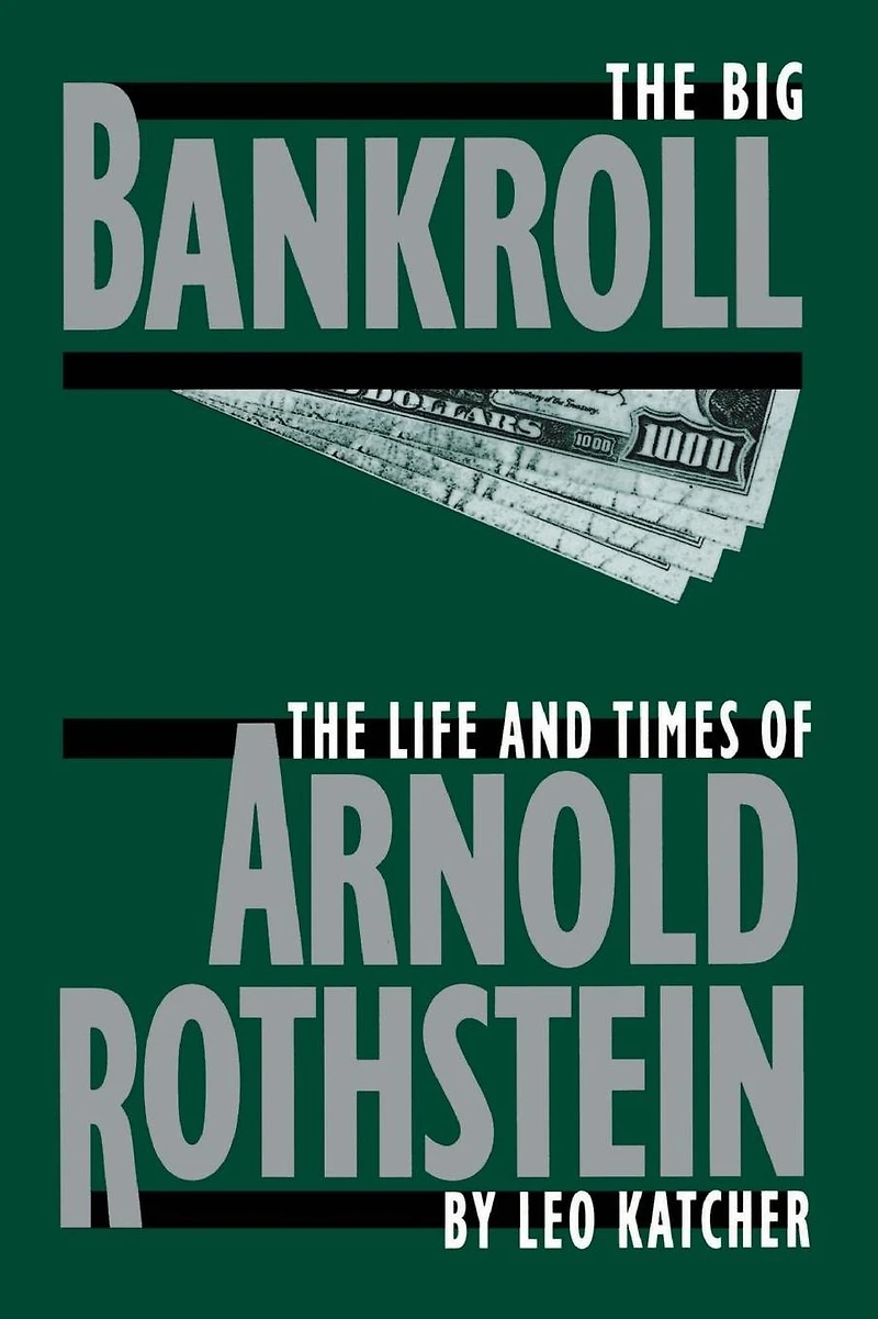 The Big Bankroll: Life And Times Of Arnold Rothstein