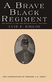 A Brave Black Regiment: the History of Fifty-Fourth Regiment Massachusetts Volunteer Infantry 1863-1865