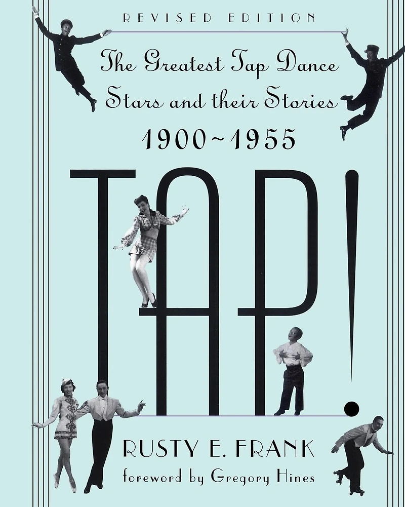 Tap!: The Greatest Tap Dance Stars And Their Stories, 1900-1955