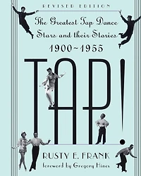 Tap!: The Greatest Tap Dance Stars And Their Stories, 1900-1955