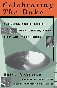 Celebrating The Duke: And Louis, Bessie, Billie, Bird, Carmen, Miles, Dizzy And Other Heroes