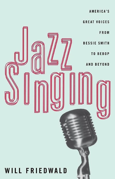 Jazz Singing: America's Great Voices From Bessie Smith To Bebop And Beyond