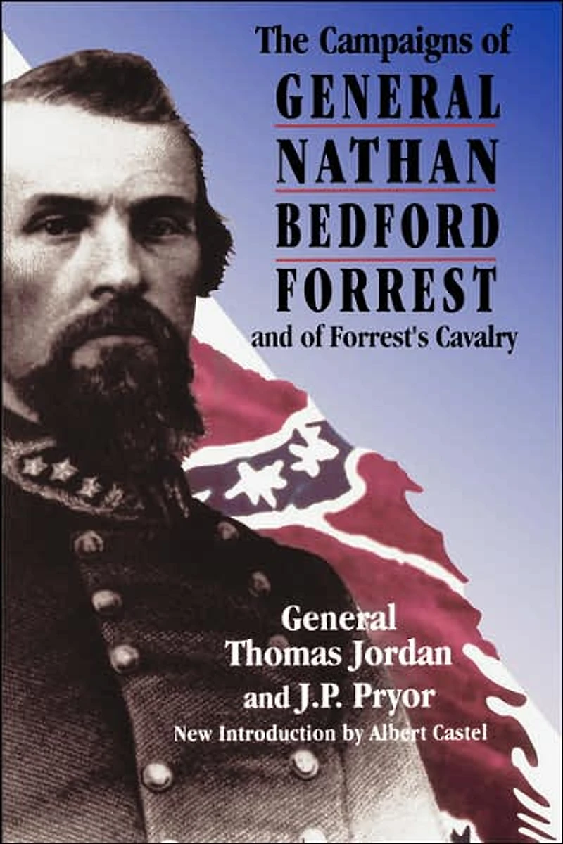 The Campaigns Of General Nathan Bedford Forrest And Of Forrest's Cavalry