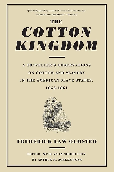 The Cotton Kingdom: A Traveller's Observations On Cotton And Slavery In The American Slave States, 1853-1861