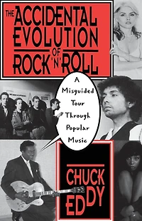 The Accidental Evolution Of Rock'n'roll: A Misguided Tour Through Popular Music