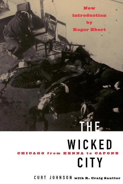 The Wicked City: Chicago From Kenna To Capone