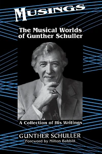 Musings: The Musical Worlds Of Gunther Schuller