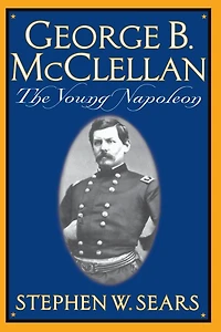 George B. Mcclellan: The Young Napoleon