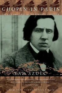 Chopin Paris: The Life And Times Of Romantic Composer