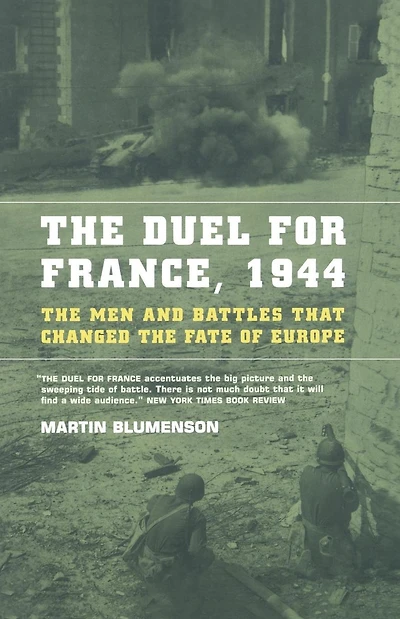The Duel For France, 1944: The Men And Battles That Changed The Fate Of Europe