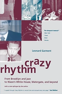 Crazy Rhythm: From Brooklyn And Jazz To Nixon's White House, Watergate, And Beyond