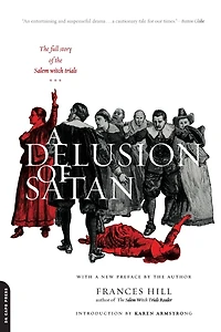 A Delusion Of Satan: The Full Story Salem Witch Trials