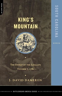 Kings Mountain: The Defeat Of Loyalists October 7, 1780