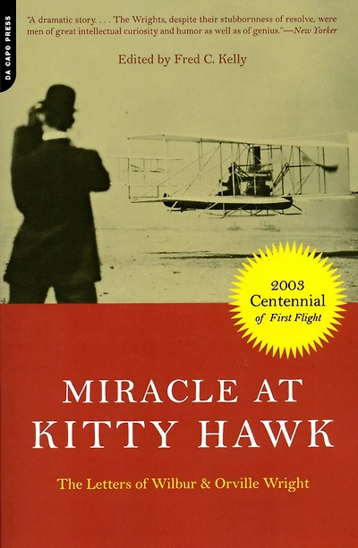 Miracle At Kitty Hawk: The Letters Of Wilbur And Orville Wright