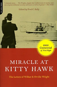 Miracle At Kitty Hawk: The Letters Of Wilbur And Orville Wright