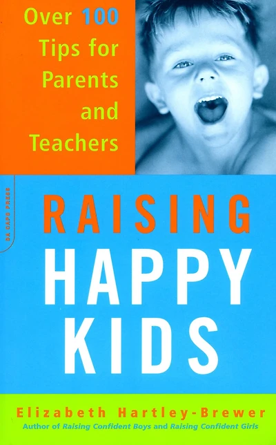 Raising Happy Kids: Over 100 Tips For Parents And Teachers