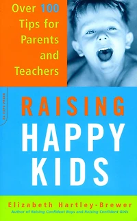 Raising Happy Kids: Over 100 Tips For Parents And Teachers