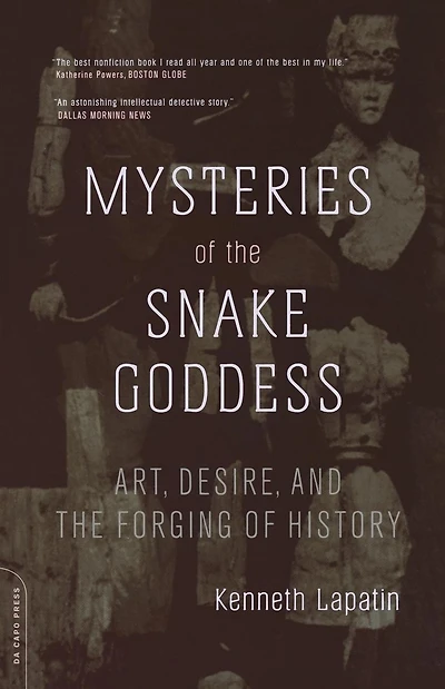Mysteries Of The Snake Goddess: Art, Desire, And The Forging Of History