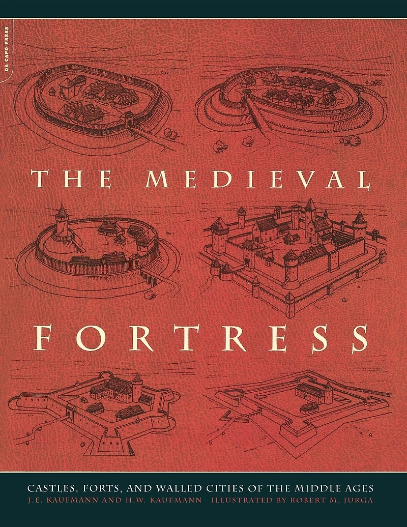 The Medieval Fortress: Castles, Forts, And Walled Cities Of The Middle Ages