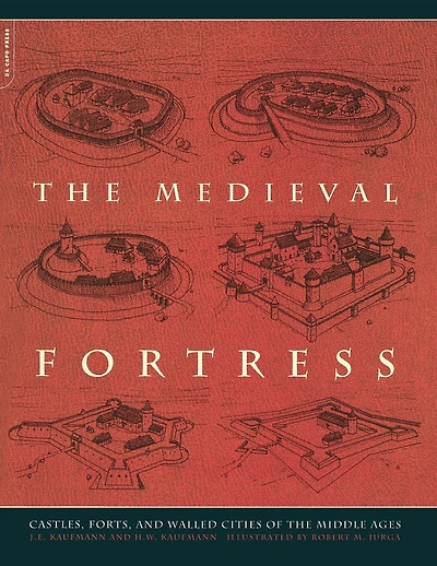 The Medieval Fortress: Castles, Forts, And Walled Cities Of The Middle Ages