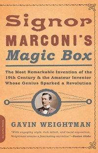 Signor Marconi's Magic Box: The Most Remarkable Invention Of 19th Century & Amateur Inventor Whose Genius Sparked A Revolution
