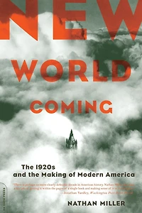 New World Coming: The 1920s And Making Of Modern America