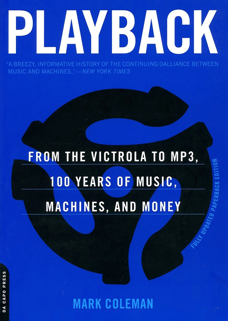 Playback: From the Victrola to MP3, 100 Years of Music, Machines, and Money