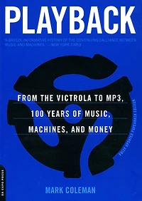 Playback: From the Victrola to MP3, 100 Years of Music, Machines, and Money