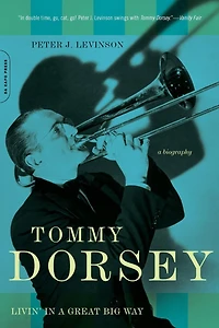 Tommy Dorsey: Livin' A Great Big Way, Biography
