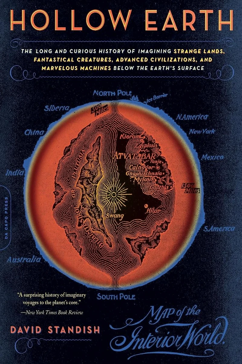 Hollow Earth: the Long and Curious History of Imagining Strange Lands, Fantastical Creatures, Advanced Civilizations, Marvelous Machines Below Earth's Surface